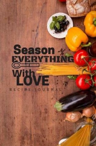 Cover of Recipe Journal - Season Everything with Love