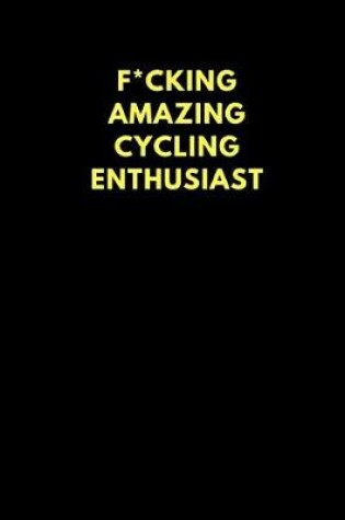 Cover of F*cking Amazing Cycling Enthusiast