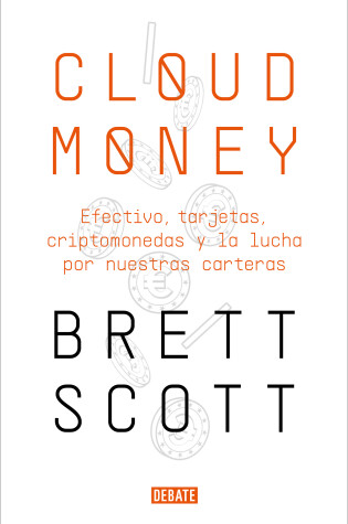 Cover of Cloudmoney: Efectivo, tarjetas, criptomonedas y la lucha por nuestras carteras / Cloudmoney. Cash, Cards, Crypto and the War for our Wallets