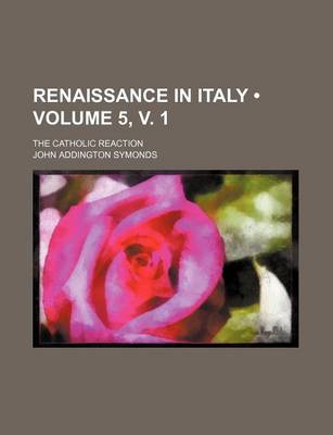 Book cover for Renaissance in Italy (Volume 5, V. 1); The Catholic Reaction