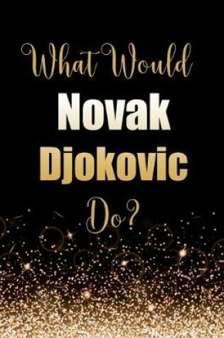 Cover of What Would Novak Djokovic Do?