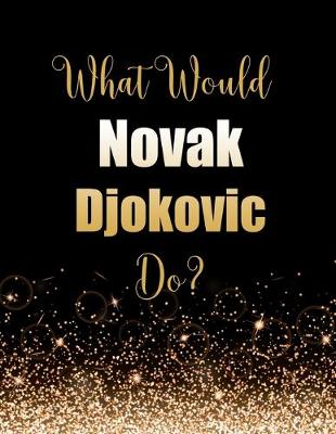 Book cover for What Would Novak Djokovic Do?