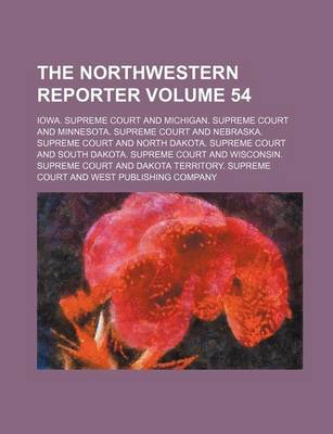 Book cover for The Northwestern Reporter Volume 54