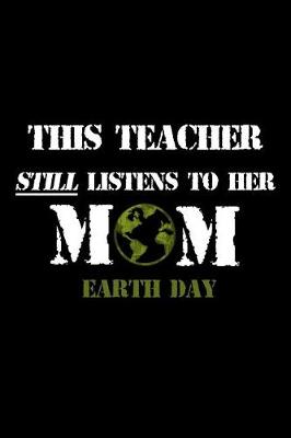 Book cover for This Teacher Still Listens To Her Mom Earth Day