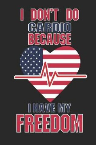 Cover of I Don't Do Cardio Because I Have My Freedom