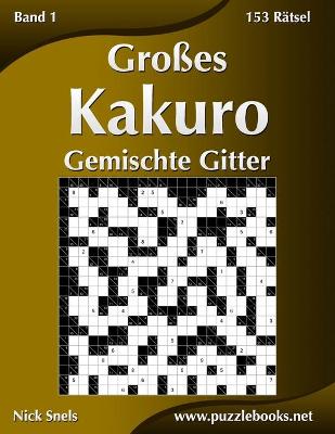 Cover of Großes Kakuro Gemischte Gitter - Band 1 - 153 Rätsel