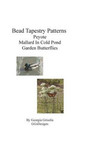 Cover of Bead Tapestry Patterns Peyote Mallard In Cold Pond Garden Butterflies