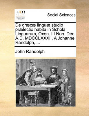 Book cover for De graecae linguae studio praelectio habita in Schola Linguarum, Oxon. III Non. Dec. A.D. MDCCLXXXII. A Johanne Randolph, ...