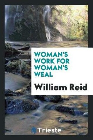 Cover of Woman's Work for Woman's Weal