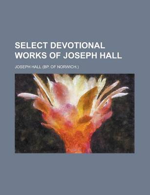 Book cover for Select Devotional Works of Joseph Hall