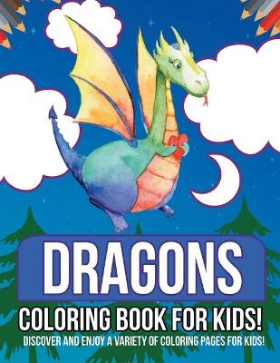 Book cover for Dragons Coloring Book For Kids! Discover And Enjoy A Variety Of Coloring Pages For Kids!