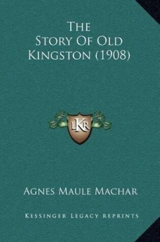 Cover of The Story Of Old Kingston (1908)