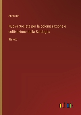 Book cover for Nuova Società per la colonizzazione e coltivazione della Sardegna