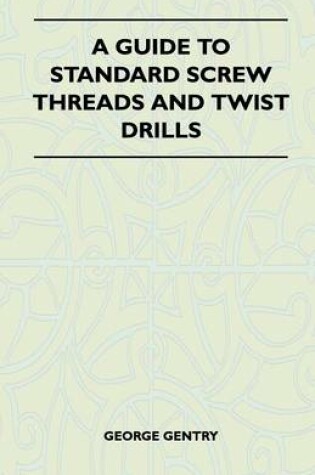 Cover of A Guide to Standard Screw Threads and Twist Drills