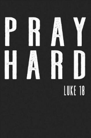 Cover of Pray Hard Luke 18