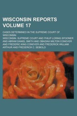 Cover of Wisconsin Reports; Cases Determined in the Supreme Court of Wisconsin Volume 17