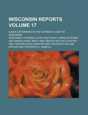 Book cover for Wisconsin Reports; Cases Determined in the Supreme Court of Wisconsin Volume 17