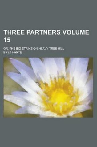 Cover of Three Partners; Or, the Big Strike on Heavy Tree Hill Volume 15