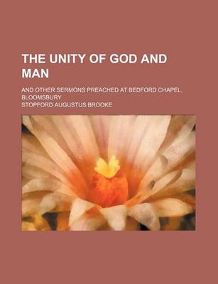 Book cover for The Unity of God and Man; And Other Sermons Preached at Bedford Chapel, Bloomsbury