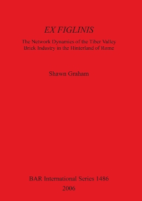 Book cover for Ex Figlinis: The Network Dynamics of the Tiber Valley Brick Industry in the Hinterland of Rome