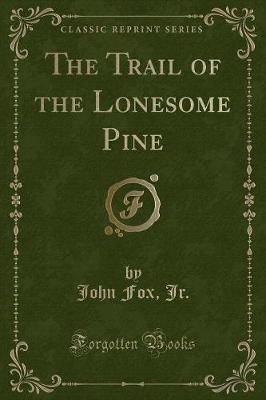 Book cover for The Trail of the Lonesome Pine (Classic Reprint)