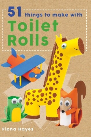 Cover of 51 Things to Make With Toilet Rolls