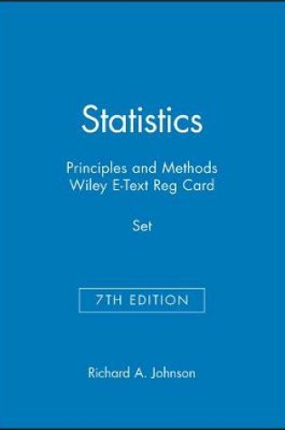 Cover of Statistics: Principles and Methods, 7e & Wiley E-Text Reg Card Set