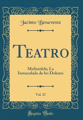 Book cover for Teatro, Vol. 25: Mefistófela; La Inmaculada de los Dolores (Classic Reprint)