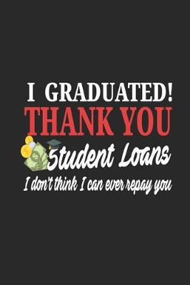 Book cover for I Graduated! Thank You Student Loans I Don't Think I Can Ever Repay You