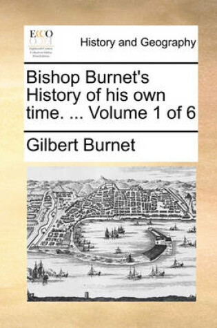 Cover of Bishop Burnet's History of His Own Time. ... Volume 1 of 6