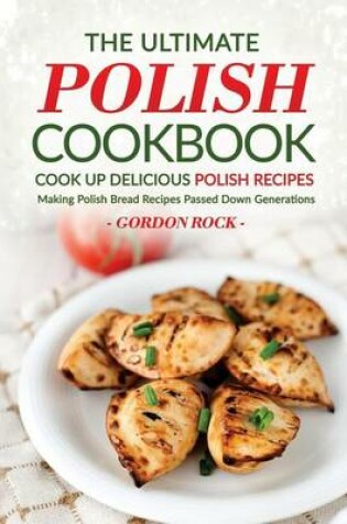 Cover of The Ultimate Polish Cookbook - Cook Up Delicious Polish Recipes