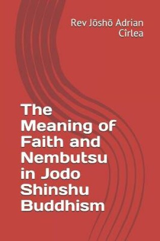 Cover of The Meaning of Faith and Nembutsu in Jodo Shinshu Buddhism