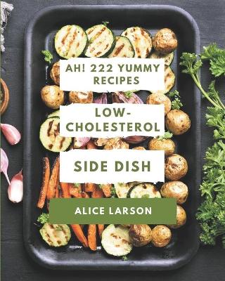 Book cover for Ah! 222 Yummy Low-Cholesterol Side Dish Recipes