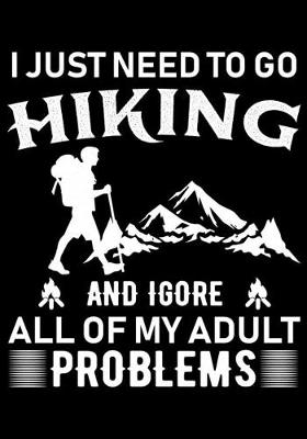 Book cover for I Just Need to Go Hiking and Igore All of My Adult Problems