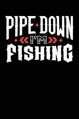 Book cover for Pipe Down I'm Fishing