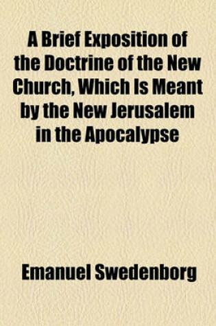 Cover of A Brief Exposition of the Doctrine of the New Church, Which Is Meant by the New Jerusalem in the Apocalypse