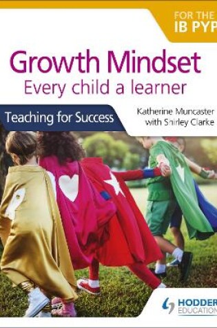 Cover of Growth Mindset for the IB PYP: Every child a learner