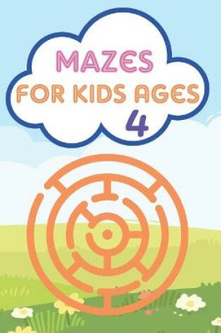 Cover of Mazes For Kids Ages 4