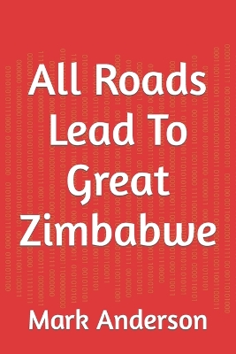 Book cover for All Roads Lead To Great Zimbabwe