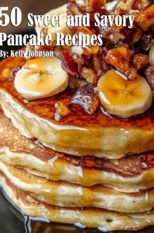 Cover of 50 Sweet and Savory Pancake Recipes