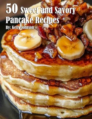 Book cover for 50 Sweet and Savory Pancake Recipes