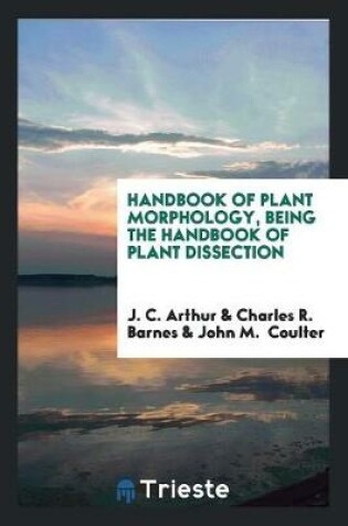 Cover of Handbook of Plant Morphology, Being the Handbook of Plant Dissection