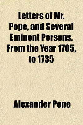 Book cover for Letters of Mr. Pope, and Several Eminent Persons. from the Year 1705, to 1735