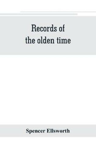 Cover of Records of the olden time; or, Fifty years on the prairies. Embracing sketches of the discovery, exploration and settlement of the country, the organization of the counties of Putnam and Marshall, incidents and reminiscences connected therewith, biographie