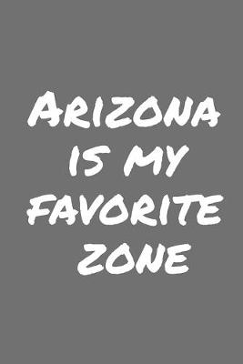 Book cover for Arizona Is My Favorite Zone