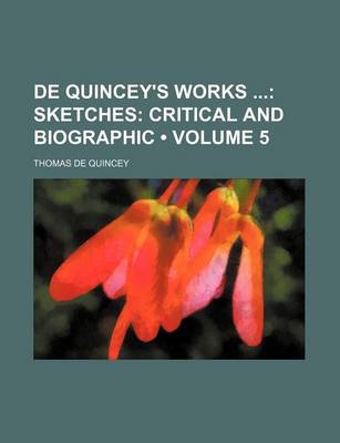 Book cover for de Quincey's Works (Volume 5); Sketches Critical and Biographic