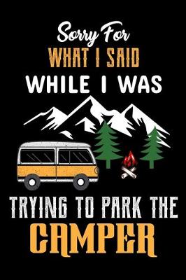 Book cover for Sorry for what i said while i was trying to park camper
