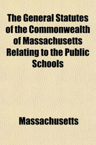 Cover of The General Statutes of the Commonwealth of Massachusetts Relating to the Public Schools