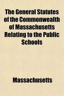 Book cover for The General Statutes of the Commonwealth of Massachusetts Relating to the Public Schools