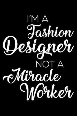 Book cover for I'm a Fashion Designer Not a Miracle Worker